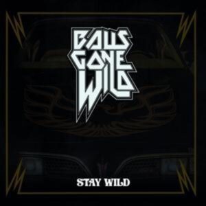 Balls Gone Wild: Stay Wild (CD Digipak)