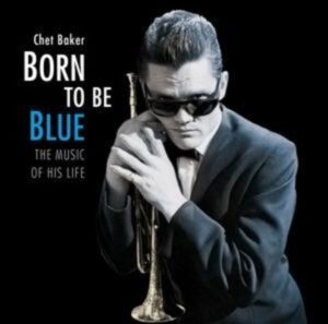 Born To Be Blue-The Music Of His Life