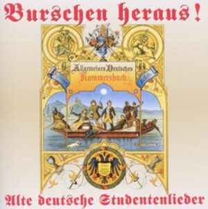 Burschen Heraus !-Alte Deutsche Studentenlieder