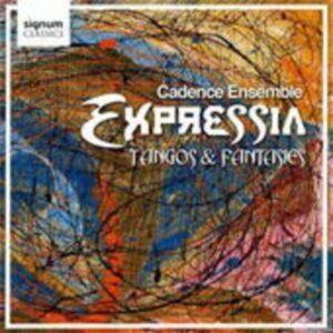 Cadence Ensemble: Expressia: Tangos And Fantasies