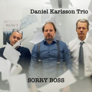 Daniel Karlsson Trio: Sorry Boss