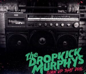 Dropkick Murphys: Turn Up That Dial