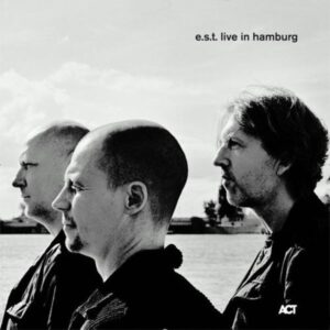 E. s. t. -Esbjörn Svensson Trio: Live In Hamburg