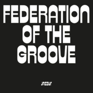 Federation Of The Groove (180Gr./Gatefold)