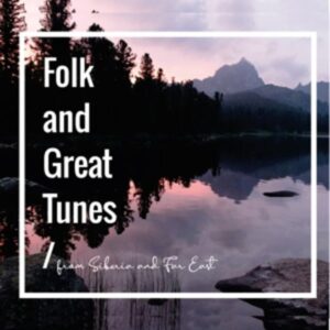 Folk And Great Tunes From Siberia and Far East