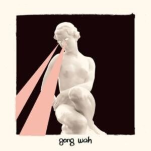 Gong Wah: Gong Wah (Digipak)