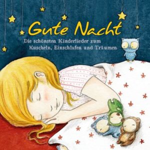 Gute Nacht - Die schönsten Kinderlieder zum Kuscheln