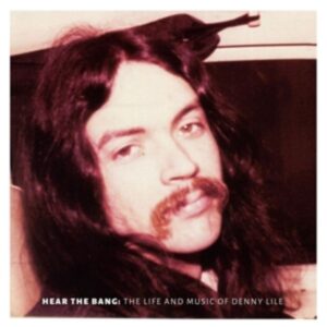 Hear The Bang:The Life And Music Of Denny Lile