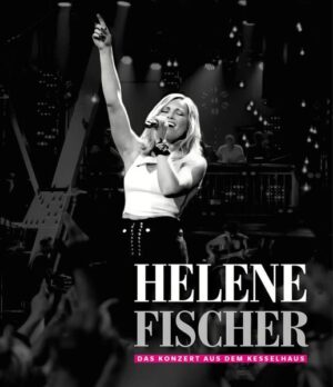 Helene Fischer-Das Konzert Aus Dem Kesselhaus