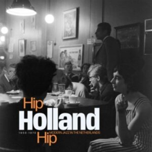 Hip Holland Hip: Modern Jazz In The Netherlands 19