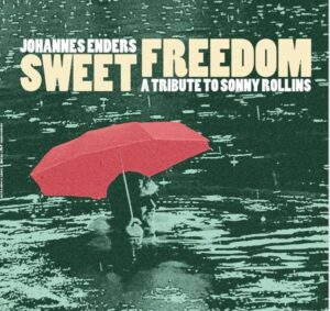 Johannes Enders: Sweet Freedom - A Tribute To Sonny Rollins (Digipak)