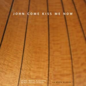 La Beata Olanda: John Come Kiss Me Now