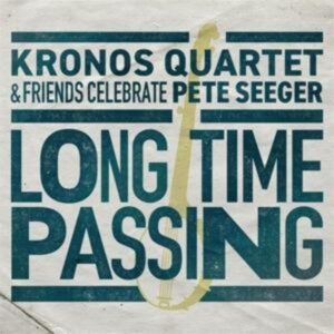 Long Time Passing: Kronos Quartet and Friends Cele