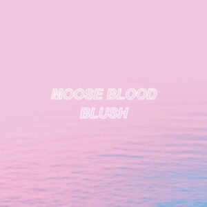 Moose Blood: Blush