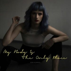 My Body Is The Only Place