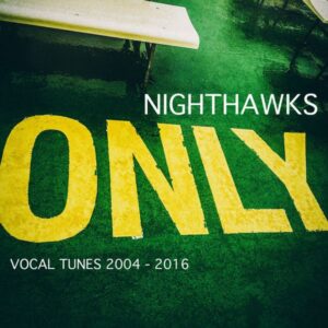 Nighthawks: Only Vocal Tunes 2004-2016 (Digipak)