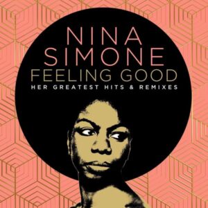 Nina Simone: Feeling Good: Her Greatest Hits And Remixes