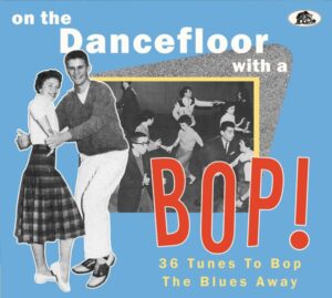 On The Dancefloor With A Bop! 36 Tunes To Bop The Blues Away