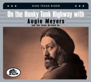 On The Honky Tonk Highway With Augie Meyers & The Texas Re-Cord Co. - High Texas Rider
