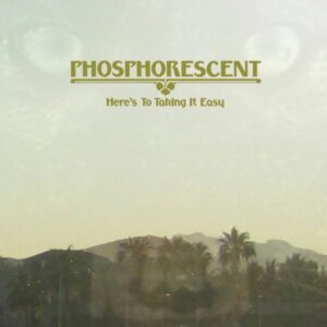 Phosphorescent: Here's To Taking It Easy