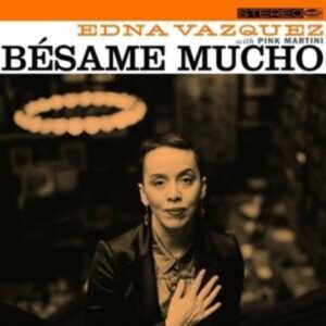 Pink Martini: Besame Mucho Feat. Edna Vazquez