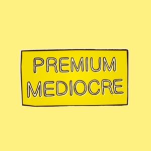 Premium Mediocre