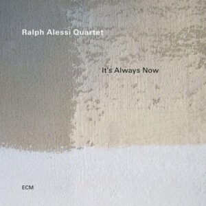 Ralph Alessi Quartet: It's Always Now