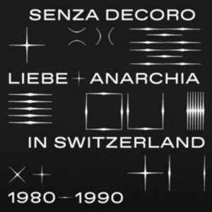 Senza Decoro: Liebe + Anarchia In Switzerland 1980