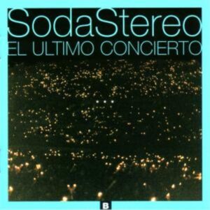 Soda Stereo: Ultimo Concierto B