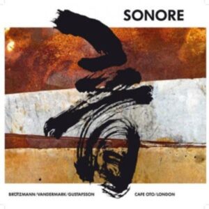 Sonore (Brötzmann/Gustafsson/Vandermark): Oto