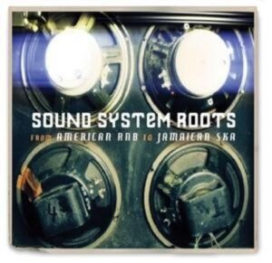 Sound System Roots: from American Rnb To Jamaican