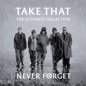 Take That: Never Forget-The Ultimate Collection