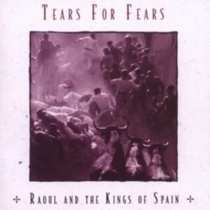 Tears For Fears: Raoul And The Kings Of Spain (Expaned+Remas