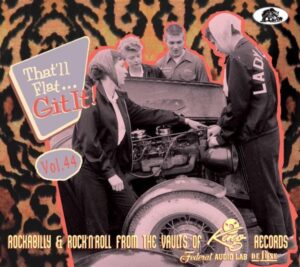 That'll Flat Git It! Vol. 44 - Rockabilly & Rock 'n' Roll From The Vaults Of King