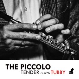 The Piccolo-Tender Plays Tubby (Ltd Deluxe)