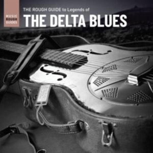 The Rough Guide To Legends Of The Delta Blues