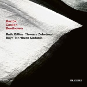 Thomas Zehetmair & Northern Sinfonia - Casken / Bartok / Beethoven