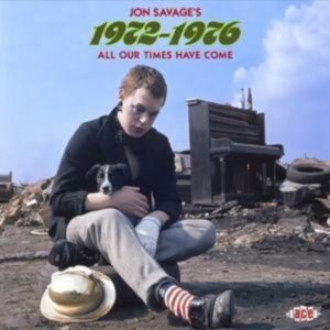 Various: Jon Savage's 1972-1976-All Our Times Have Come