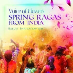 Voice of Flowers Spring Ragas from India